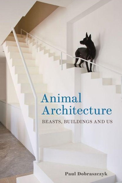 Animal Architecture, Paul Dobraszczyk - Gebonden - 9781789146929