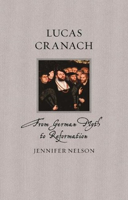 Lucas Cranach, Jennifer Nelson - Gebonden - 9781789148480