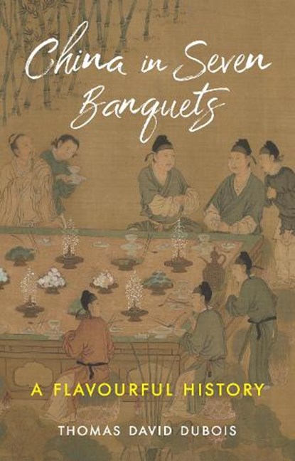 China in Seven Banquets, Thomas David DuBois - Gebonden - 9781789148619
