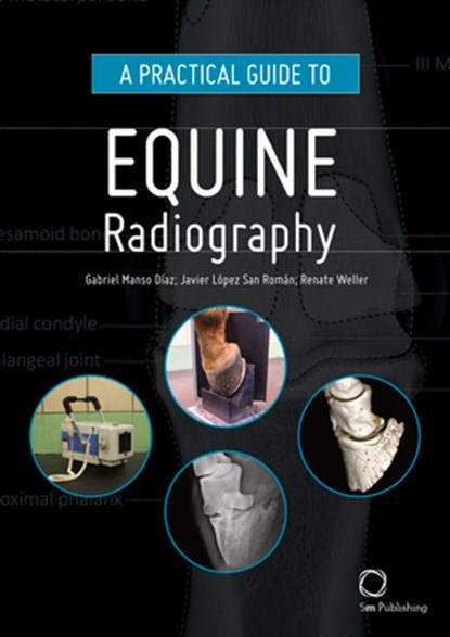 A Practical Guide to Equine Radiography, Gabriel Manso Diaz ; Javier Lopez San Roman ; Renate Weller - Gebonden - 9781789180145
