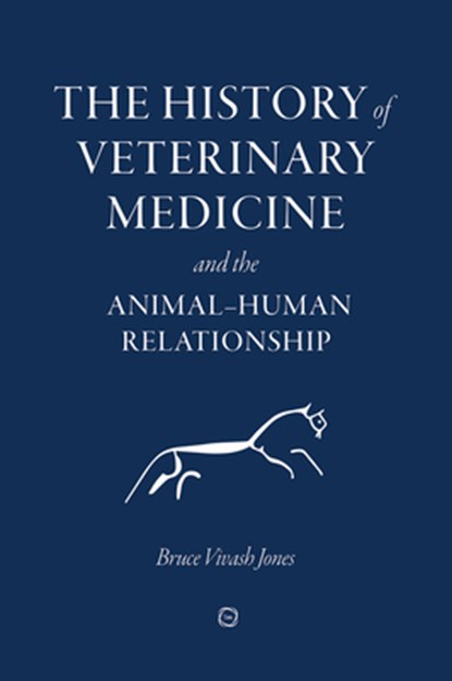 The History of Veterinary Medicine and the Animal-Human Relationship, Bruce Vivash Jones - Gebonden - 9781789181180