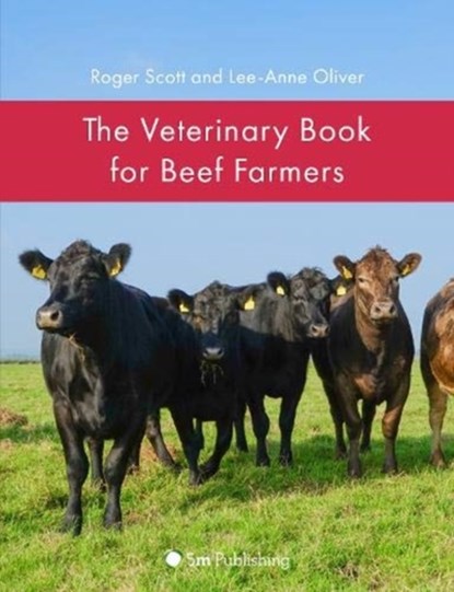 The Veterinary Book for Beef Farmers, Roger Scott ; Lee-Anne Oliver - Gebonden - 9781789181197