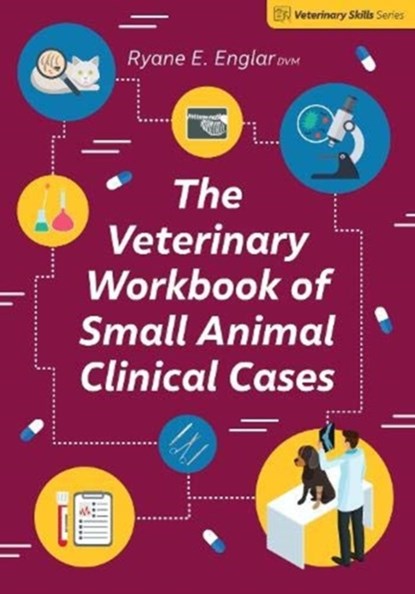 The Veterinary Workbook of Small Animal Clinical Cases, Ryane E. Englar - Paperback - 9781789181296