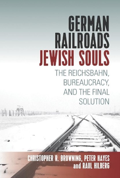 German Railroads, Jewish Souls, Raul Hilberg ; Christopher Browning ; Peter Hayes - Gebonden - 9781789202755