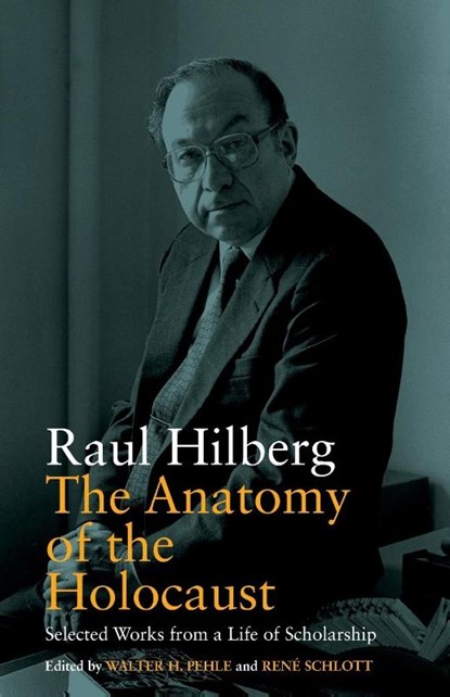 The Anatomy of the Holocaust, Raul Hilberg ; Walter H. Pehle ; Rene Schlott - Paperback - 9781789204896