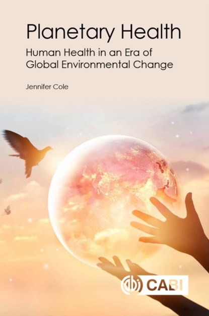 Planetary Health, JENNIFER (RESEARCH FELLOW,  Royal Holloway, University of London, UK) Cole - Paperback - 9781789241648