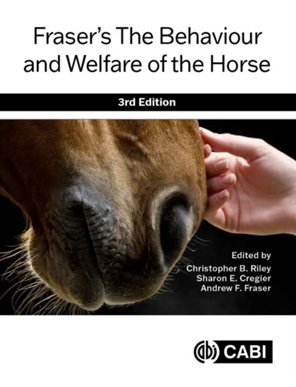 Fraser’s The Behaviour and Welfare of the Horse, CHRISTOPHER B (UNIVERSITY OF GUELPH,  Canada) Riley ; Sharon E (University of Prince Edward Island, Canada and North American Editor Emerita, Equine Behaviour) Cregier ; Andrew (formerly Memorial University of Newfoundland, Canada) Fraser - Paperback - 9781789242119