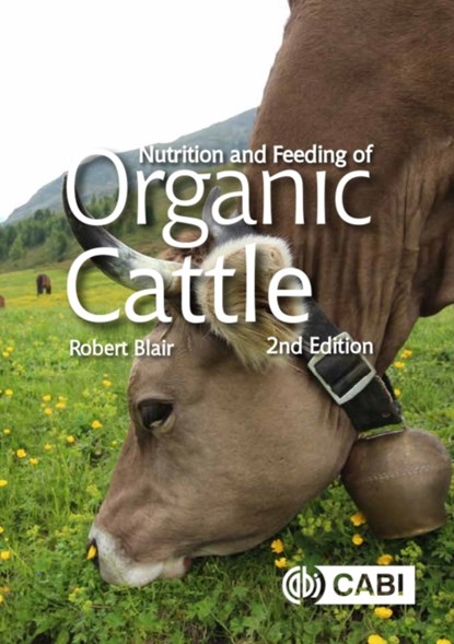 Nutrition and Feeding of Organic Cattle, ROBERT (UNIVERSITY OF BRITISH COLUMBIA,  Canada) Blair - Gebonden - 9781789245554