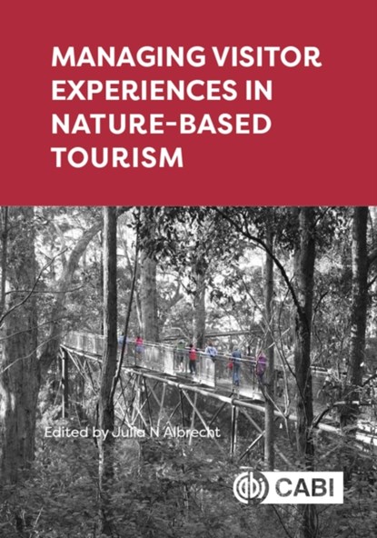 Managing Visitor Experiences in Nature-based Tourism, JULIA N (SENIOR LECTURER,  University of Otago, New Zealand) Albrecht - Gebonden - 9781789245714