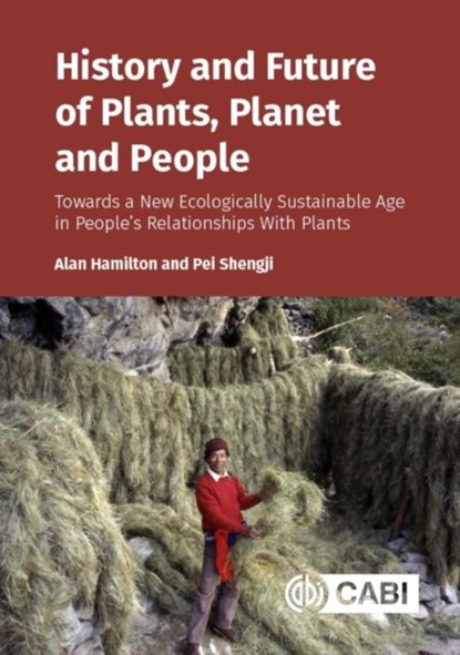 History and Future of Plants, Planet and People, Professor Alan (Kunming Institute of Botany Hamilton ; Professor Pei (Kunming Institute of Botany Shengji - Gebonden - 9781789248920