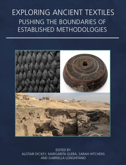 Exploring Ancient Textiles, Alistair Dickey ; Margarita Gleba ; Sarah Hitchens - Paperback - 9781789257250