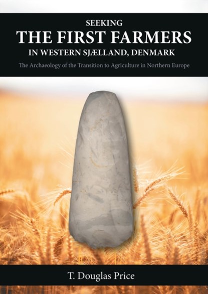 Seeking the First Farmers in Western Sjælland, Denmark, T Douglas Price - Gebonden - 9781789257656