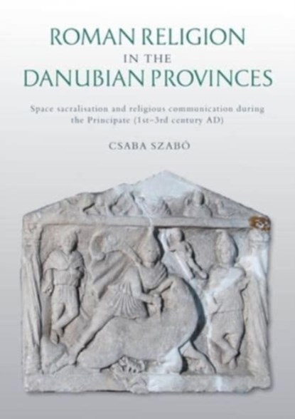 Roman Religion in the Danubian Provinces, Csaba Szabo - Paperback - 9781789257830