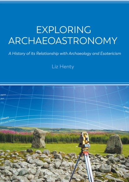 Exploring Archaeoastronomy, Liz Henty - Paperback - 9781789257861