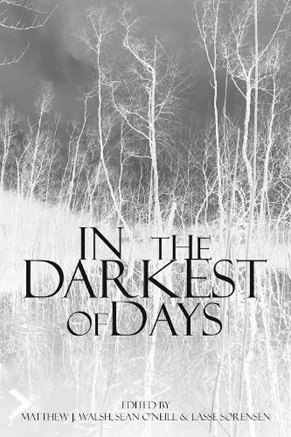 In the Darkest of Days, Matthew J Walsh ; Sean O'Neill ; Lasse Sørensen - Paperback - 9781789258592