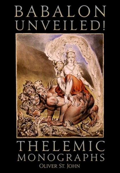 Babalon Unveiled! Thelemic Monographs, Oliver St John - Gebonden - 9781789262094