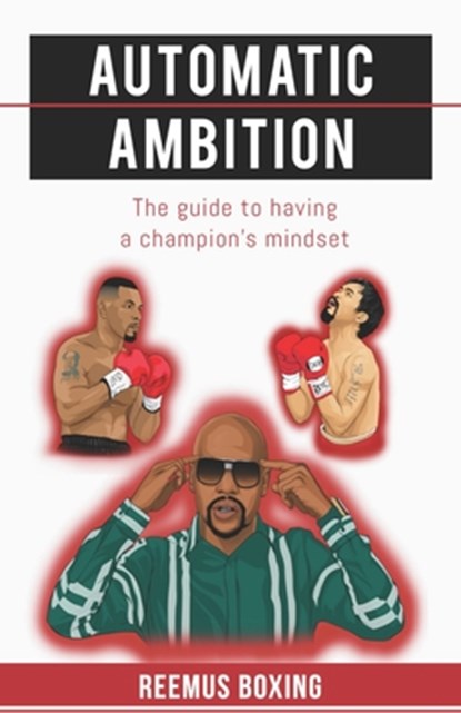 Automatic Ambition: The Guide To Having A Champion's Mindset, Reemus Boxing - Paperback - 9781789269048