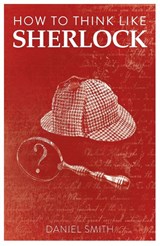 How to Think Like Sherlock - Daniel Smith - 9781789292244