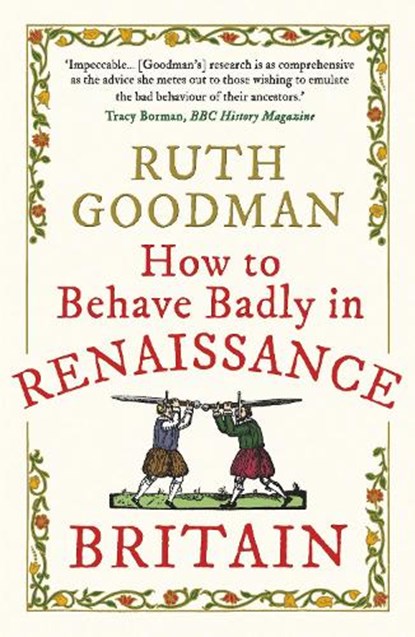 How to Behave Badly in Renaissance Britain, Ruth Goodman - Paperback - 9781789292664