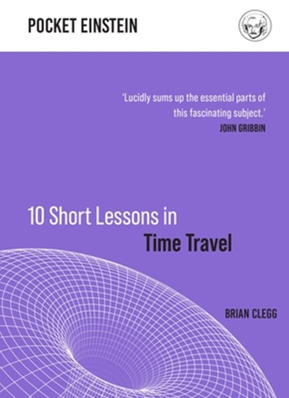 10 Short Lessons in Time Travel, Brian Clegg - Gebonden Gebonden - 9781789292916