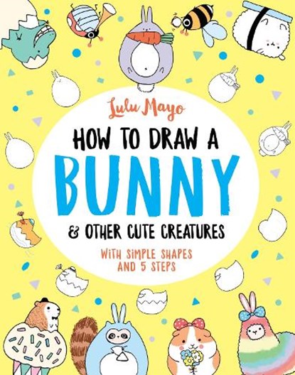 How to Draw a Bunny and other Cute Creatures, Lulu Mayo - Paperback - 9781789292947