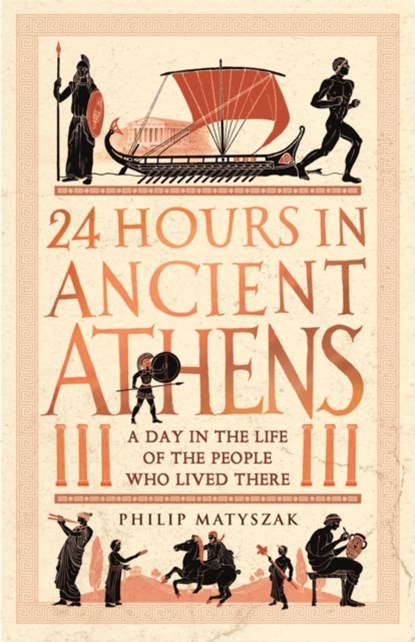 24 Hours in Ancient Athens, Dr Philip Matyszak - Paperback - 9781789293500