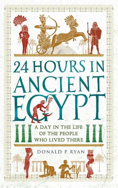 24 Hours in Ancient Egypt, Dr Donald P. Ryan - Paperback - 9781789293517