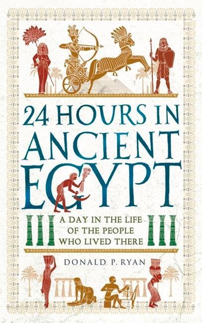 24 Hours in Ancient Egypt, Dr Donald P. Ryan - Paperback - 9781789293517