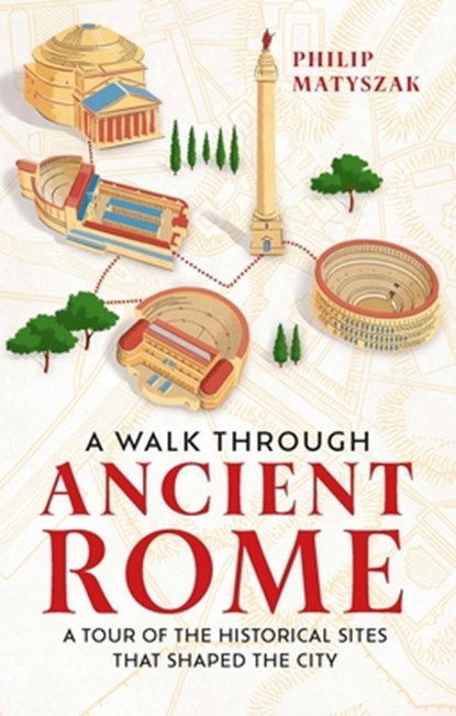 A Walk Through Ancient Rome, Dr Philip Matyszak - Gebonden - 9781789295221