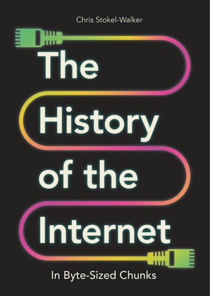 The History of the Internet in Byte-Sized Chunks, Chris Stokel-Walker - Gebonden - 9781789295597
