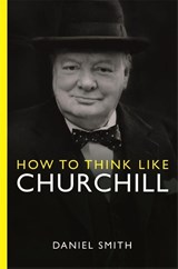 How to Think Like Churchill - Daniel Smith - 9781789295962