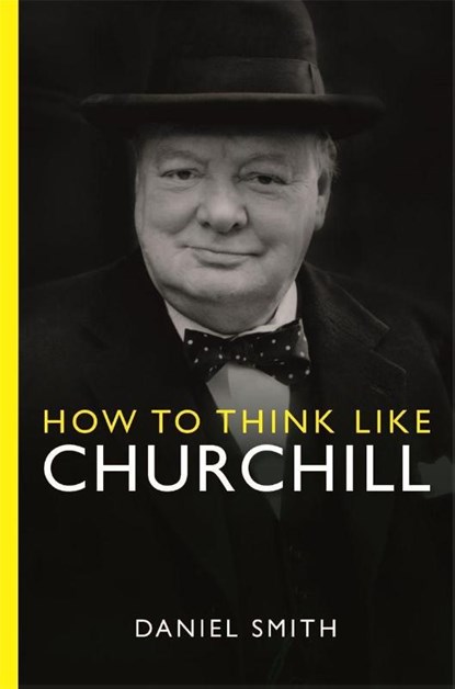 How to Think Like Churchill, Daniel Smith - Paperback - 9781789295962