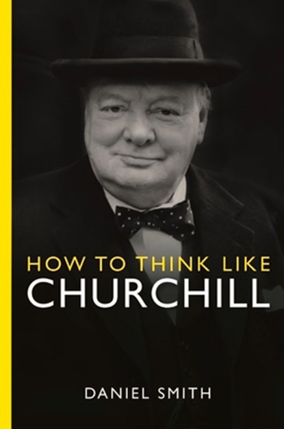 How to Think Like Churchill, Daniel Smith - Paperback - 9781789295962