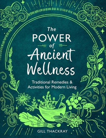 The Power of Ancient Wellness, Gill Thackray - Paperback - 9781789295979