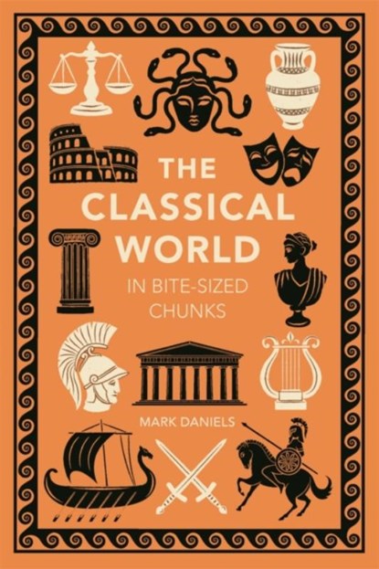 The Classical World in Bite-sized Chunks, Mark Daniels - Gebonden - 9781789296556