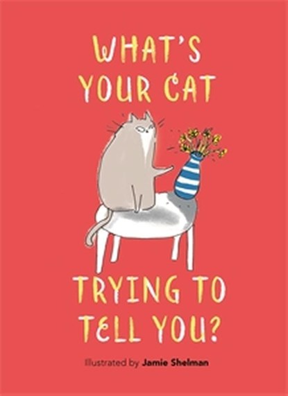 What’s Your Cat Trying to Tell You?, Jamie Shelman - Gebonden - 9781789297003