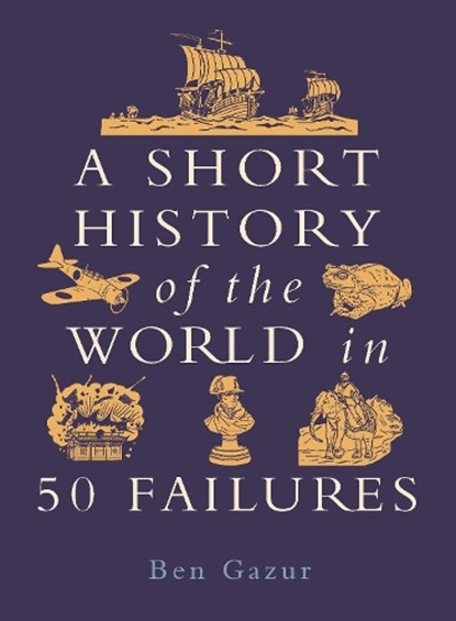 A Short History of the World in 50 Failures, Ben Gazur - Paperback - 9781789297089