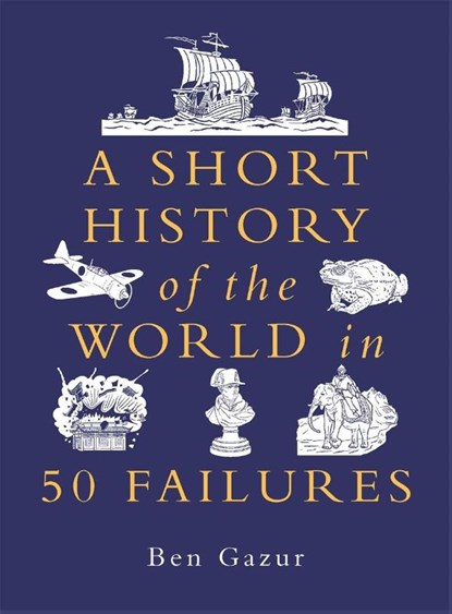 A Short History of the World in 50 Failures, Ben Gazur - Paperback - 9781789297089