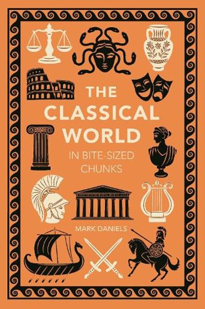 The Classical World in Bite-sized Chunks, Mark Daniels - Paperback - 9781789297140