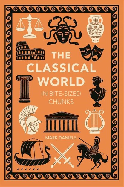 The Classical World in Bite-sized Chunks, Mark Daniels - Paperback - 9781789297140