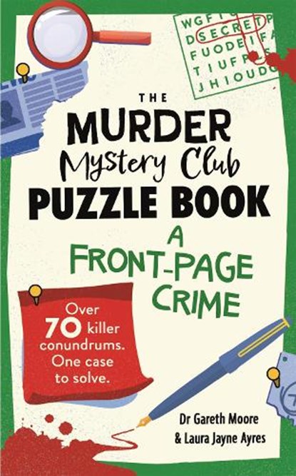 The Murder Mystery Club Puzzle Book: A Front-page Crime, Dr Gareth Moore ; Laura Jayne Ayres - Paperback - 9781789297768