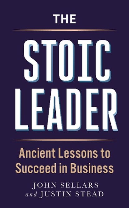 The Stoic Leader, Justin Stead ; John Sellars - Paperback - 9781789298307