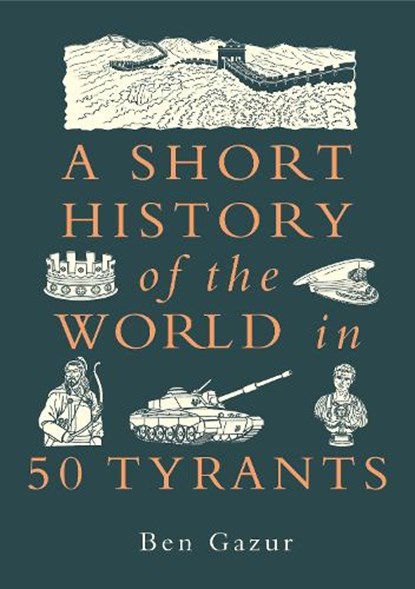 A Short History of the World in 50 Tyrants, Ben Gazur - Paperback - 9781789298444