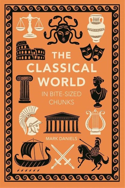 The Classical World in Bite-sized Chunks, Mark Daniels - Paperback - 9781789298741