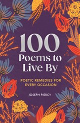 100 Poems to Live by: Poetic Remedies for Any Occasion - Joseph Piercy - 9781789298864