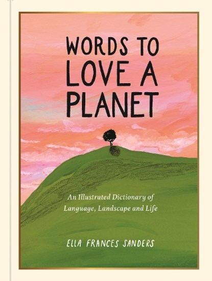 Words to Love a Planet, Ella Frances Sanders - Gebonden - 9781789299007