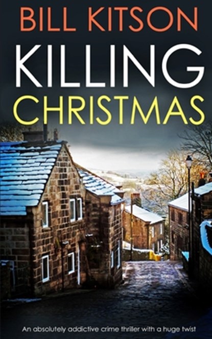 KILLING CHRISTMAS an absolutely addictive crime thriller with a huge twist, Bill Kitson - Paperback - 9781789312577