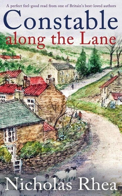 CONSTABLE ALONG THE LANE a perfect feel-good read from one of Britain's best-loved authors, Nicholas Rhea - Paperback - 9781789314069