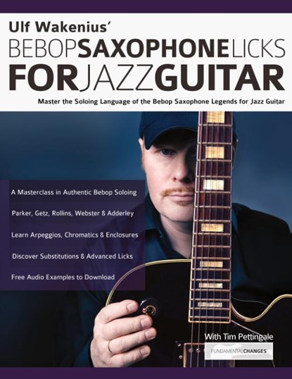 Ulf Wakenius' Bebop Saxophone Licks for Jazz Guitar, Ulf Wakenius ; Tim Pettingale ; Joseph Alexander - Paperback - 9781789332407