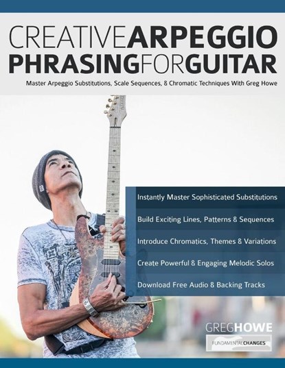 Creative Arpeggio Phrasing for Guitar, Greg Howe ; Joseph Alexander ; Tim Pettingale - Paperback - 9781789334722